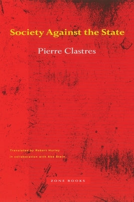 Society Against the State: Essays in Political Anthropology Paperback Zone Books