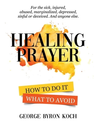 Healing Prayer: How to Do It. What to Avoid. Paperback Byronarts