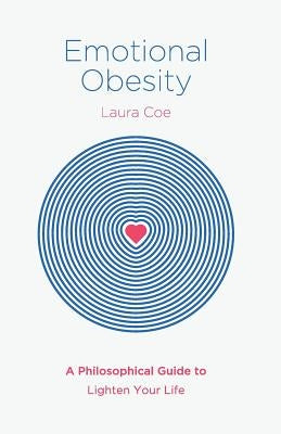 Emotional Obesity: A Philosophical Guide to Lighten Your Life Paperback Lioncrest Publishing