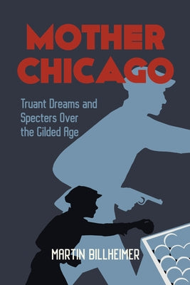 Mother Chicago: Truant Dreams and Specters Over the Gilded Age Feral House