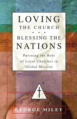 Loving the Church . . . Blessing the Nations: Pursuing the Role of Local Churches in Global Mission Paperback InterVarsity Press