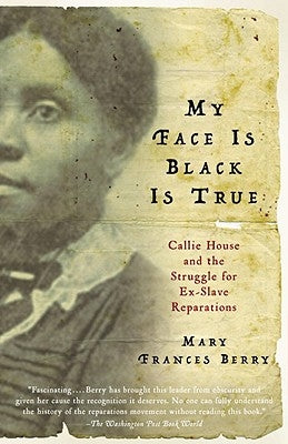 My Face Is Black Is True: Callie House and the Struggle for Ex-Slave Reparations Paperback Vintage