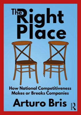 The Right Place: How National Competitiveness Makes or Breaks Companies Paperback Routledge