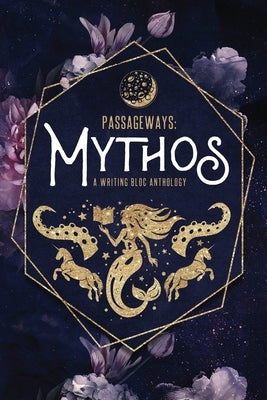 Passageways: Mythos: A Writing Bloc Anthology Paperback Writing Bloc