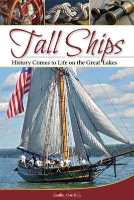Tall Ships: History Comes to Life on the Great Lakes Paperback Adventure Publications