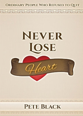 Never Lose Heart: Ordinary People Who Refused to Quit Bluewater Publications