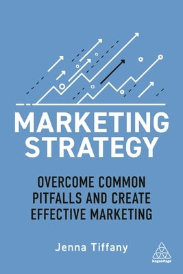 Marketing Strategy: Overcome Common Pitfalls and Create Effective Marketing Paperback Kogan Page