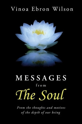 MESSAGES from THE SOUL: From the thoughts and motives of the depth of our being Paperback Xulon Press