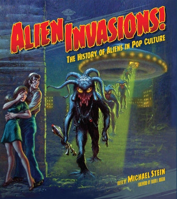 Alien Invasions! the History of Aliens in Pop Culture by Stein, Michael
