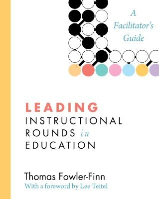 Leading Instructional Rounds in Education: A Facilitator's Guide Paperback Harvard Education PR