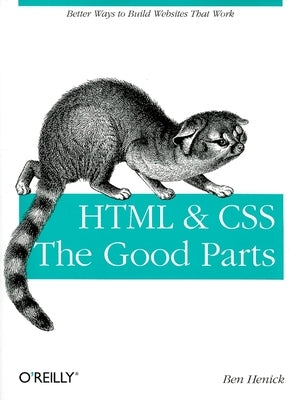 HTML & Css: The Good Parts: Better Ways to Build Websites That Work Paperback O'Reilly Media