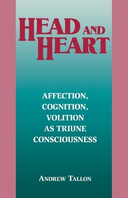 Head and Heart: Affection, Cognition, Volition, as Truine Consciousness Paperback Fordham University Press