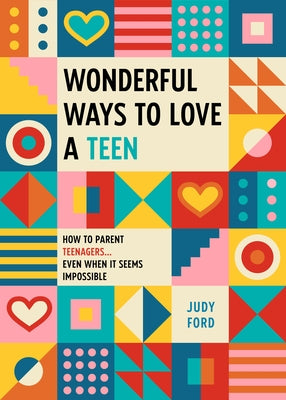 Wonderful Ways to Love a Teen: How to Parent Teenagers...Even When It Seems Impossible Paperback Conari Press
