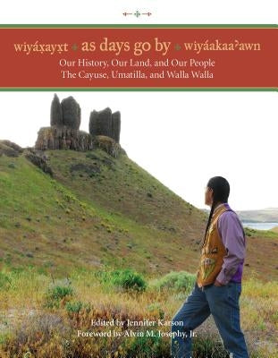 Wiyaxayxt / Wiyaakaa'awn / As Days Go by: Our History, Our Land, Our People -- The Cayuse, Umatilla, and Walla Walla Paperback University of Washington Press