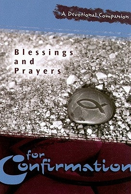 Blessings and Prayers for Confirmation: A Devotional Companion Paperback Concordia Publishing House