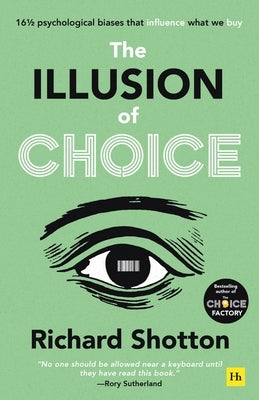 The Illusion of Choice: 16 1/2 Psychological Biases That Influence What We Buy Paperback Harriman House