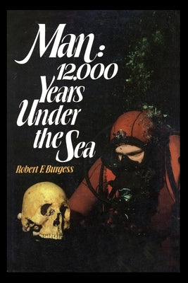 Man: 12,000 Years Under the Sea: A Story of Underwater Archaeology Paperback Independently Published