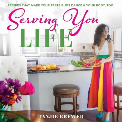 Serving You Life: Recipes That Make Your Tastebuds Dance, and Your Body, Too. Paperback Stylish & Fit