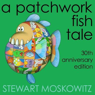 A Patchwork Fish Tale: 30th Anniversary Edition Paperback Stewart Moskowitz Media