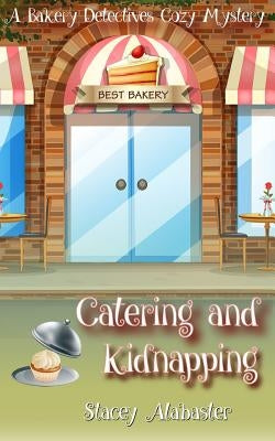 Catering and Kidnapping: A Bakery Detectives Cozy Mystery Paperback Createspace Independent Publishing Platform