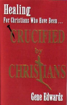 Crucified by Christians: Experiencing the Cross as Seen from the Father Paperback Seedsowers
