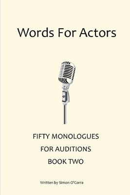 Words for Actors - Fifty Monologues. Book Two Paperback Independently Published