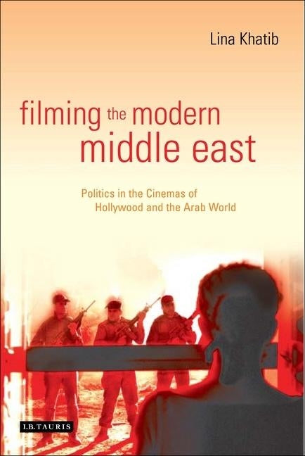 Filming the Modern Middle East: Politics in the Cinemas of Hollywood and the Arab World Paperback Continnuum-3PL