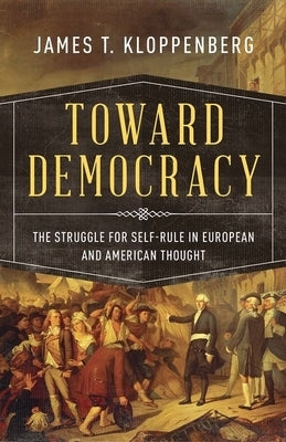 Toward Democracy: The Struggle for Self-Rule in European and American Thought Paperback Oxford University Press, USA