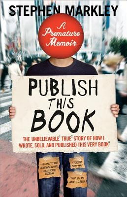 Publish This Book: The Unbelievable True Story of How I Wrote, Sold and Published This Very Book Paperback Sourcebooks