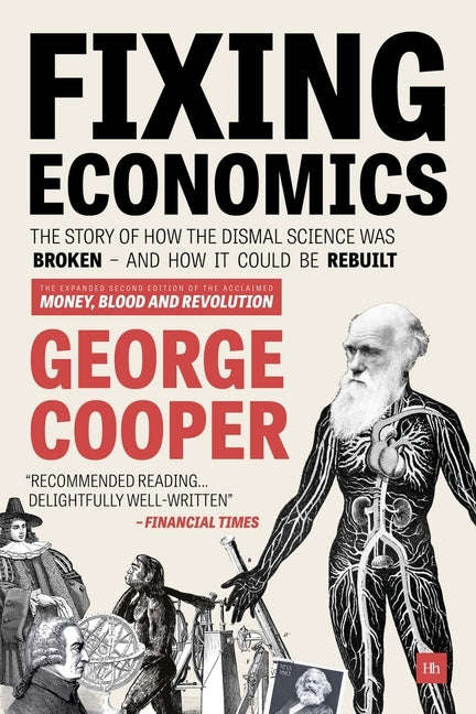 Fixing Economics: The story of how the dismal science was broken - and how it could be rebuilt Paperback Harriman House
