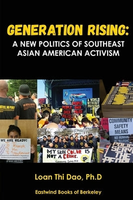 Generation Rising: A New Politics of Southeast Asian American Activism by Dao, Loan Thi