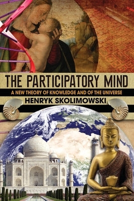 The Participatory Mind: A New Theory of Knowledge and of the Universe Paperback Creative Fire Press