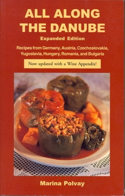 All Along the Danube: Recipes from Germany, Austria, Czechoslovakia, Yugoslavia, Hungary, Romania and Bulgaria Paperback Hippocrene Books