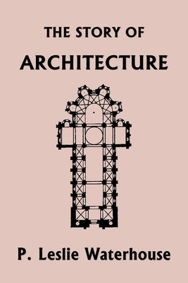 The Story of Architecture throughout the Ages (Yesterday's Classics) Paperback Yesterday's Classics