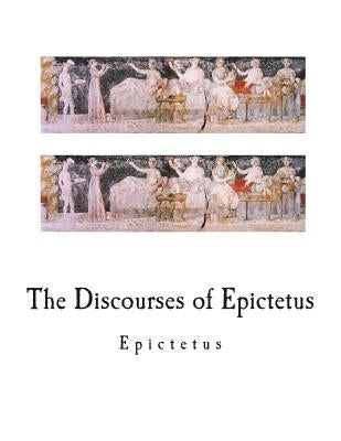 The Discourses of Epictetus Paperback Createspace Independent Publishing Platform