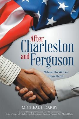 After Charleston and Ferguson: Where Do We Go from Here? Paperback Archway Publishing
