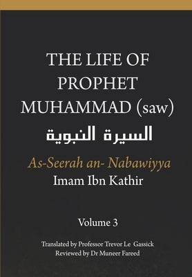 The Life of the Prophet Muhammad (saw) - Volume 3 - As Seerah An Nabawiyya - السيرة النب&# Paperback Independently Published