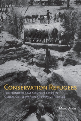 Conservation Refugees: The Hundred-Year Conflict Between Global Conservation and Native Peoples Paperback MIT Press