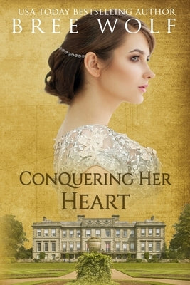 Conquering her Heart: A Regency Romance Paperback Bree Wolf