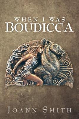 When I Was Boudicca Paperback Createspace Independent Publishing Platform