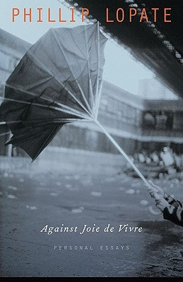 Against Joie de Vivre: Personal Essays Paperback University of Nebraska Press