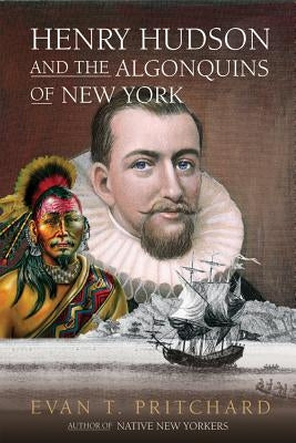 Henry Hudson and the Algonquins of New York: Native American Prophecy & European Discovery, 1609 Paperback Chicago Review Press