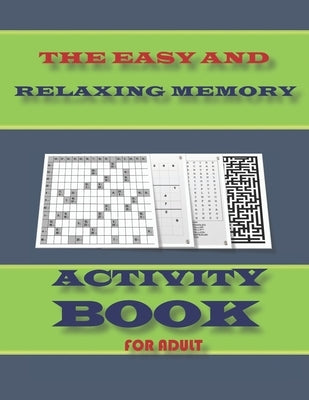 The Easy and Relaxing Memory Activity Book for Adult: word search, sudoku hard, Number searches, kakuro, and mazes 8,5"x11" 110 pages Paperback Independently Published