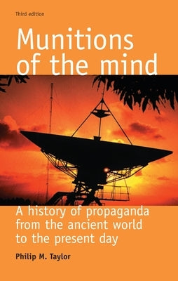 Munitions of the Mind: A History of Propaganda from the Ancient World to the Present Era Paperback Manchester University Press