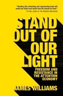 Stand Out of Our Light: Freedom and Resistance in the Attention Economy Cambridge University Press