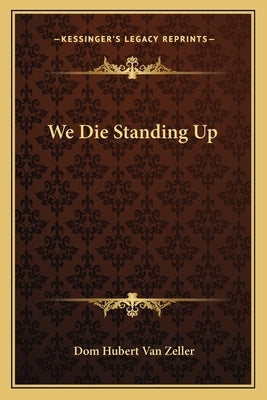 We Die Standing Up Paperback Kessinger Publishing