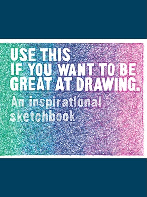 Use This If You Want to Be Great at Drawing: An Inspirational Sketchbook Paperback Laurence King