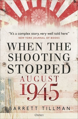 When the Shooting Stopped: August 1945 Paperback Osprey Publishing (UK)
