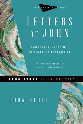 Letters of John: Embracing Certainty in Times of Insecurity Paperback IVP