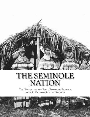 The Seminole Nation: The History of the First People of Florida Paperback Createspace Independent Publishing Platform
